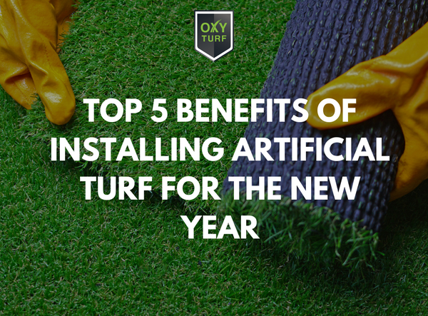 Top 5 Benefits of Installing Artificial Turf for the New Year