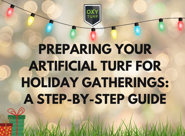 Preparing Your Artificial Turf for Holiday Gatherings: A Step-by-Step Guide