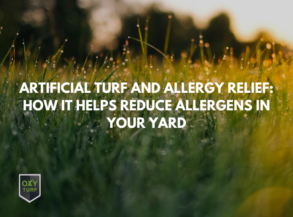 Artificial Turf and Allergy Relief: How It Helps Reduce Allergens in Your Yard