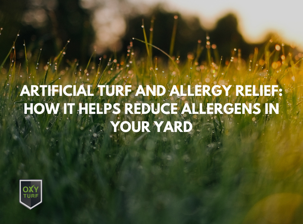 Artificial Turf and Allergy Relief: How It Helps Reduce Allergens in Your Yard